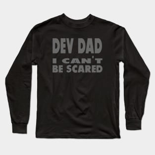 Dev Dad I can't be scared Long Sleeve T-Shirt